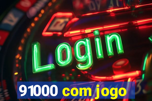 91000 com jogo